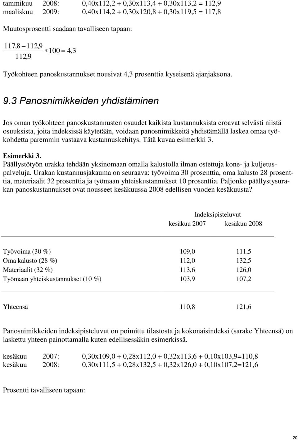 3 Panosnimikkeiden yhdistäminen Jos oman työkohteen panoskustannusten osuudet kaikista kustannuksista eroavat selvästi niistä osuuksista, joita indeksissä käytetään, voidaan panosnimikkeitä