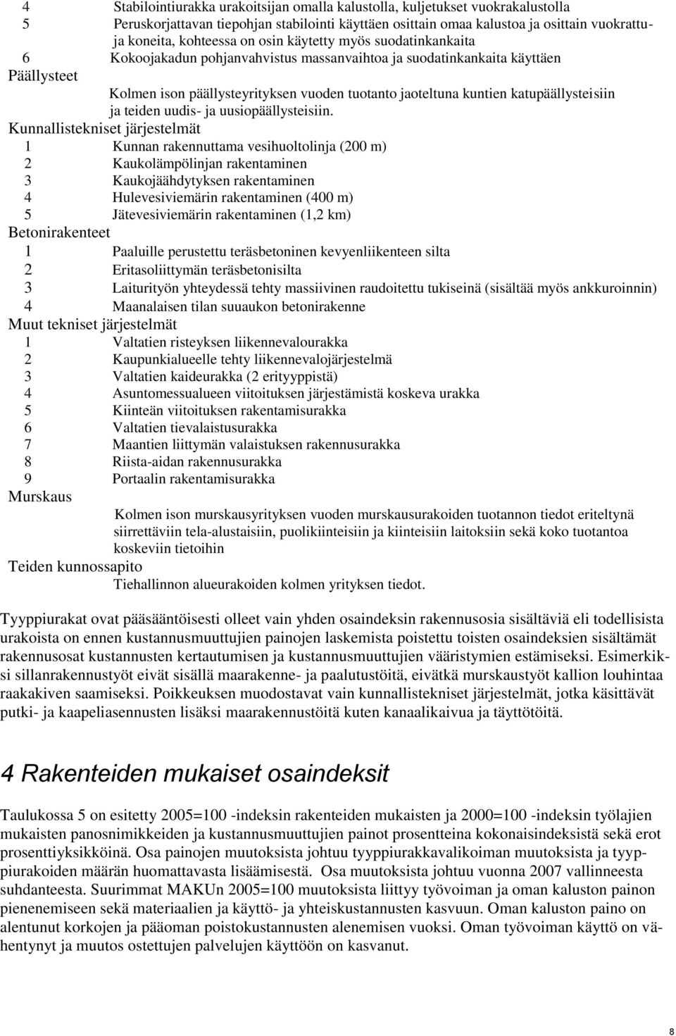 katupäällysteisiin ja teiden uudis- ja uusiopäällysteisiin.