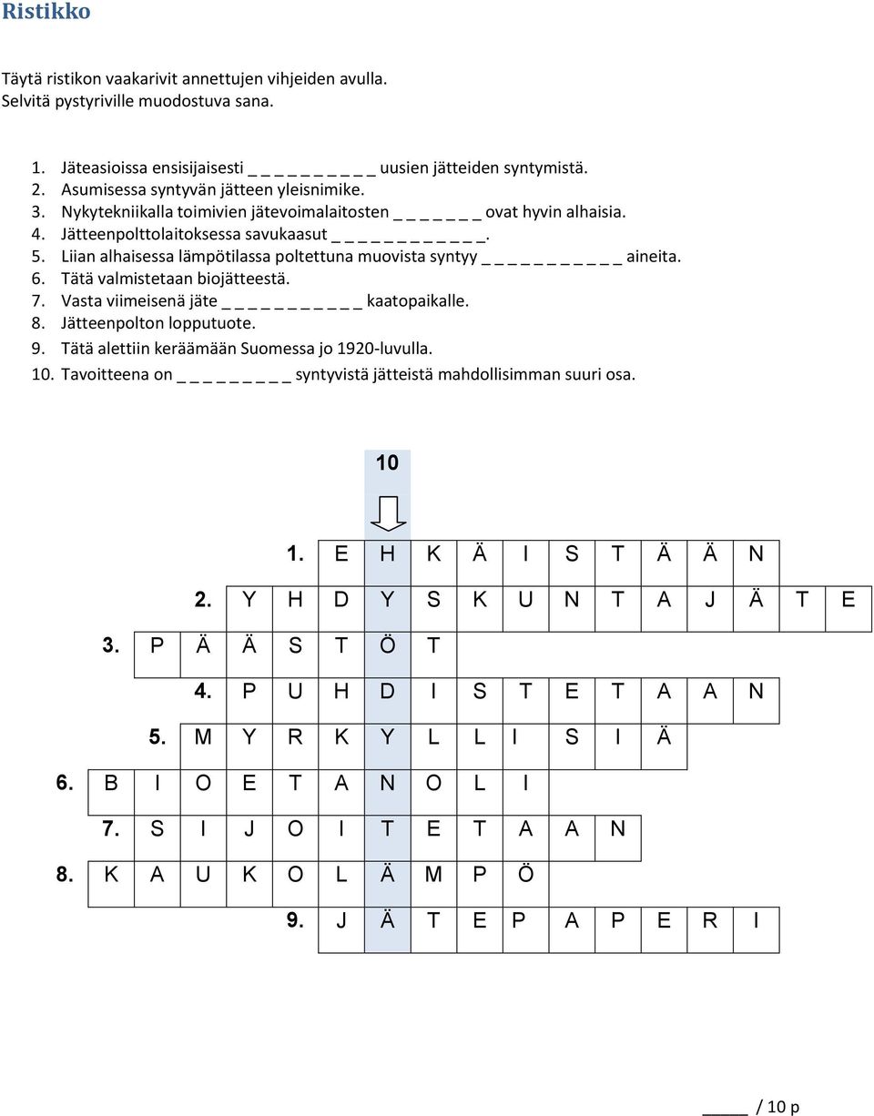 Liian alhaisessa lämpötilassa poltettuna muovista syntyy _ aineita. 6. Tätä valmistetaan biojätteestä. 7. Vasta viimeisenä jäte _ kaatopaikalle. 8. Jätteenpolton lopputuote. 9.