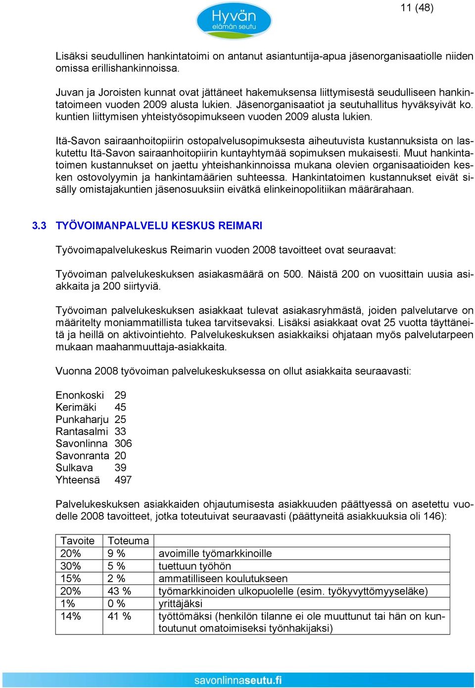 kuntien liittymisen yhteistyösopimukseen vuoden 2009 alusta lukien.