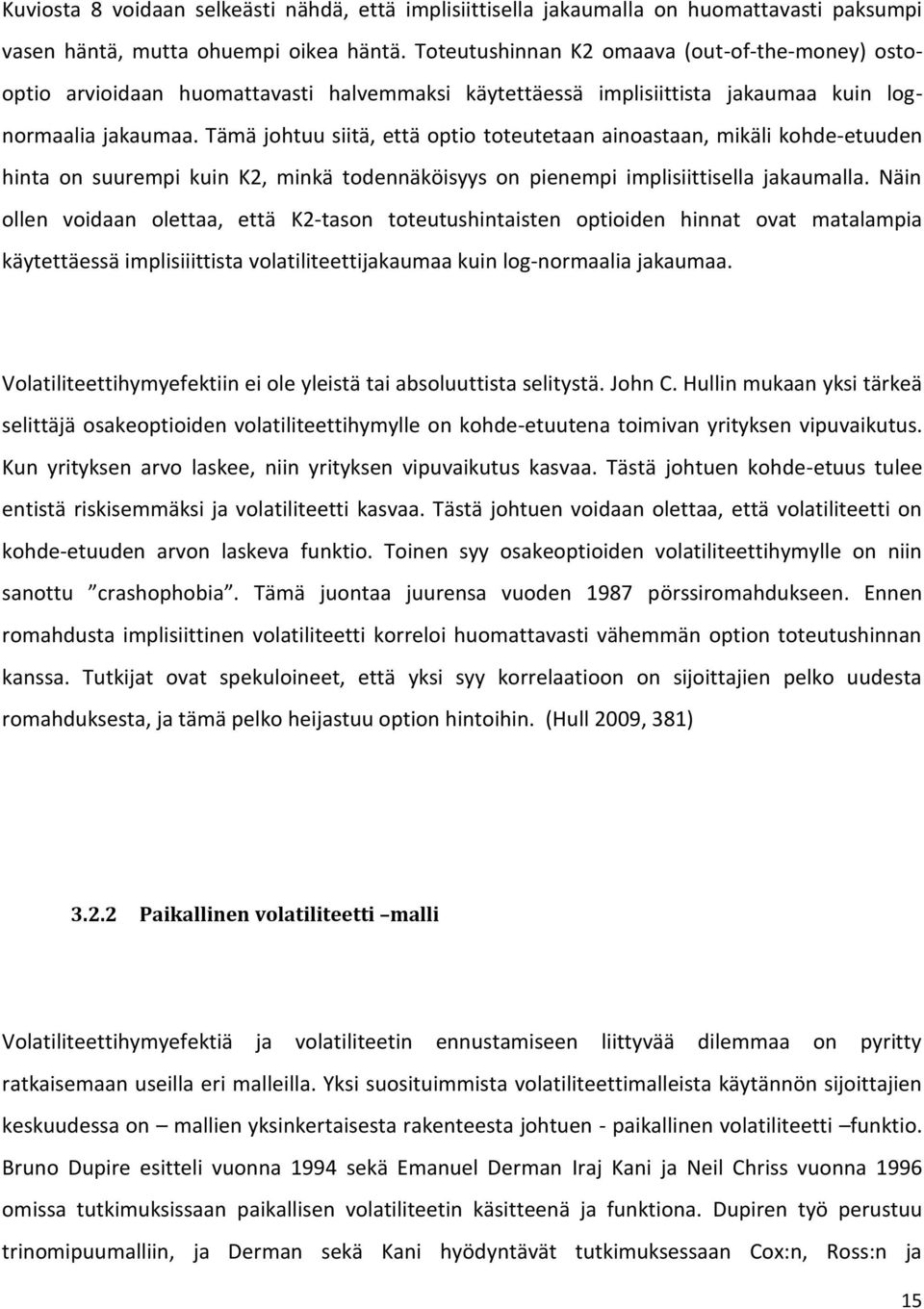 Tämä johtuu siitä, että optio toteutetaan ainoastaan, mikäli kohde-etuuden hinta on suurempi kuin K2, minkä todennäköisyys on pienempi implisiittisella jakaumalla.