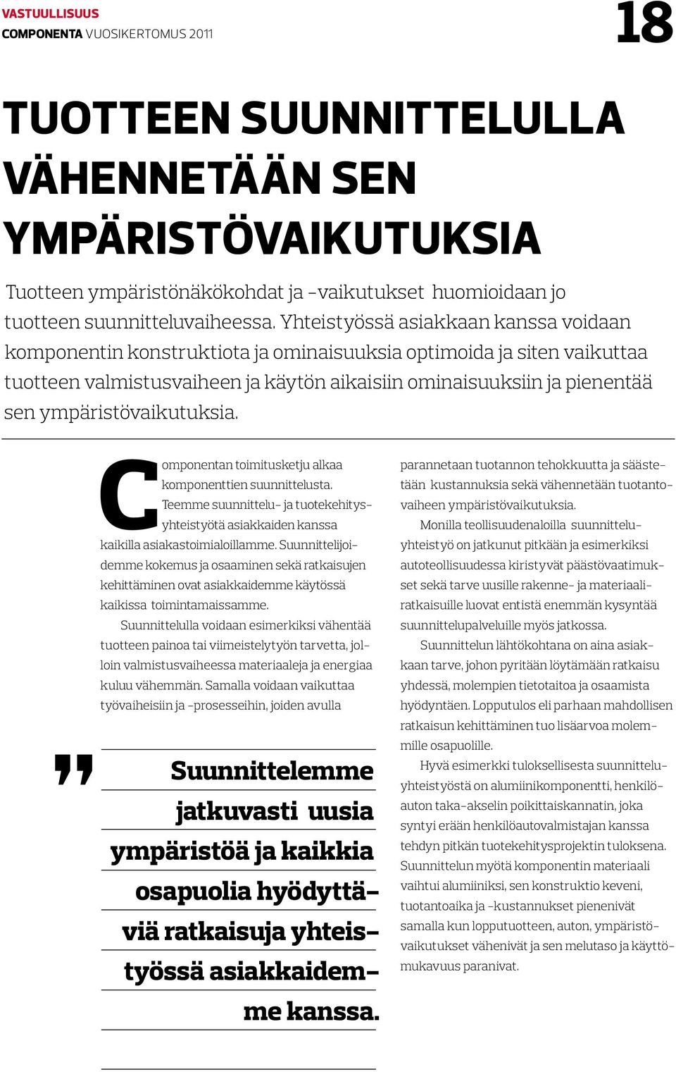 ympäristövaikutuksia. C omponentan toimitusketju alkaa komponenttien suunnittelusta. Teemme suunnittelu- ja tuotekehitysyhteistyötä asiakkaiden kanssa kaikilla asiakastoimialoillamme.