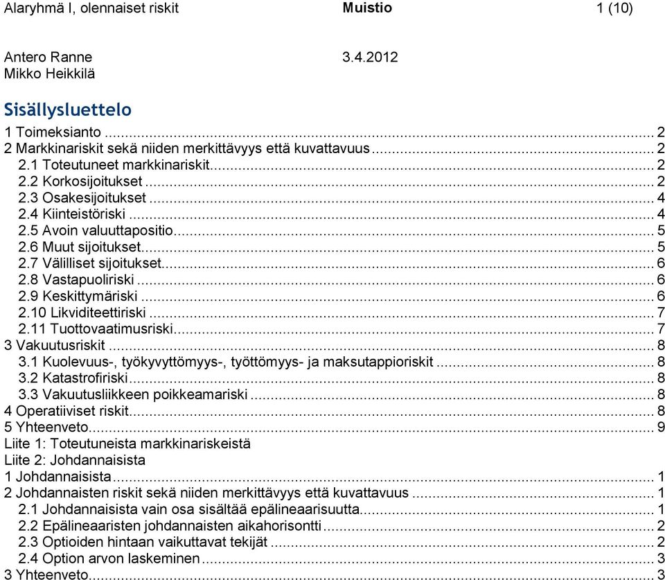 .. 6 2.10 Likviditeettiriski... 7 2.11 Tuottovaatimusriski... 7 3 Vakuutusriskit... 8 3.1 Kuolevuus-, työkyvyttömyys-, työttömyys- ja maksutappioriskit... 8 3.2 Katastrofiriski... 8 3.3 Vakuutusliikkeen poikkeamariski.