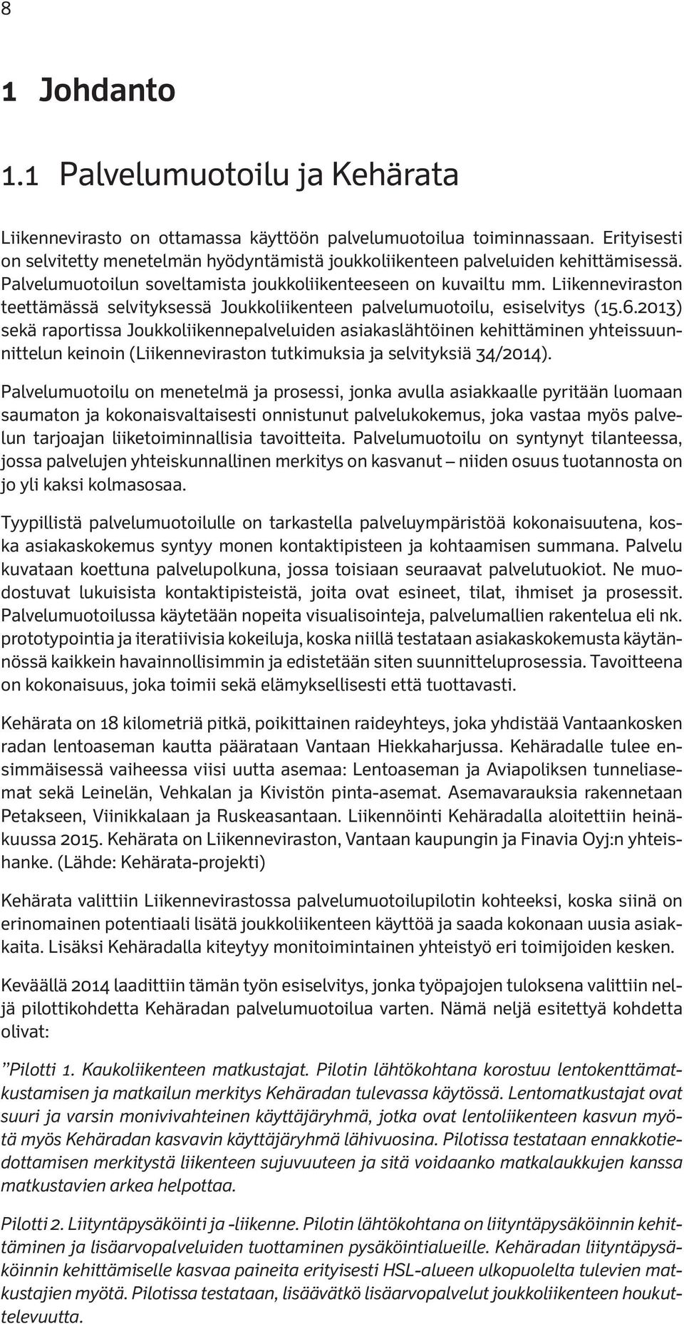 Liikenneviraston teettämässä selvityksessä Joukkoliikenteen palvelumuotoilu, esiselvitys (15.6.