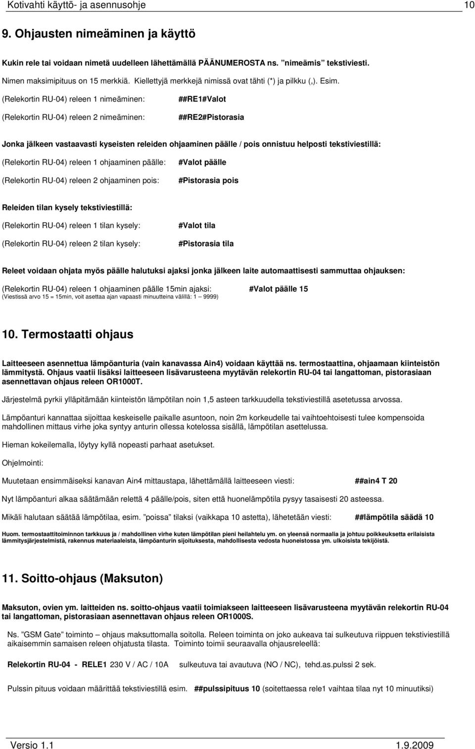 (Relekortin RU-04) releen 1 nimeäminen: (Relekortin RU-04) releen 2 nimeäminen: ##RE1#Valot ##RE2#Pistorasia Jonka jälkeen vastaavasti kyseisten releiden ohjaaminen päälle / pois onnistuu helposti