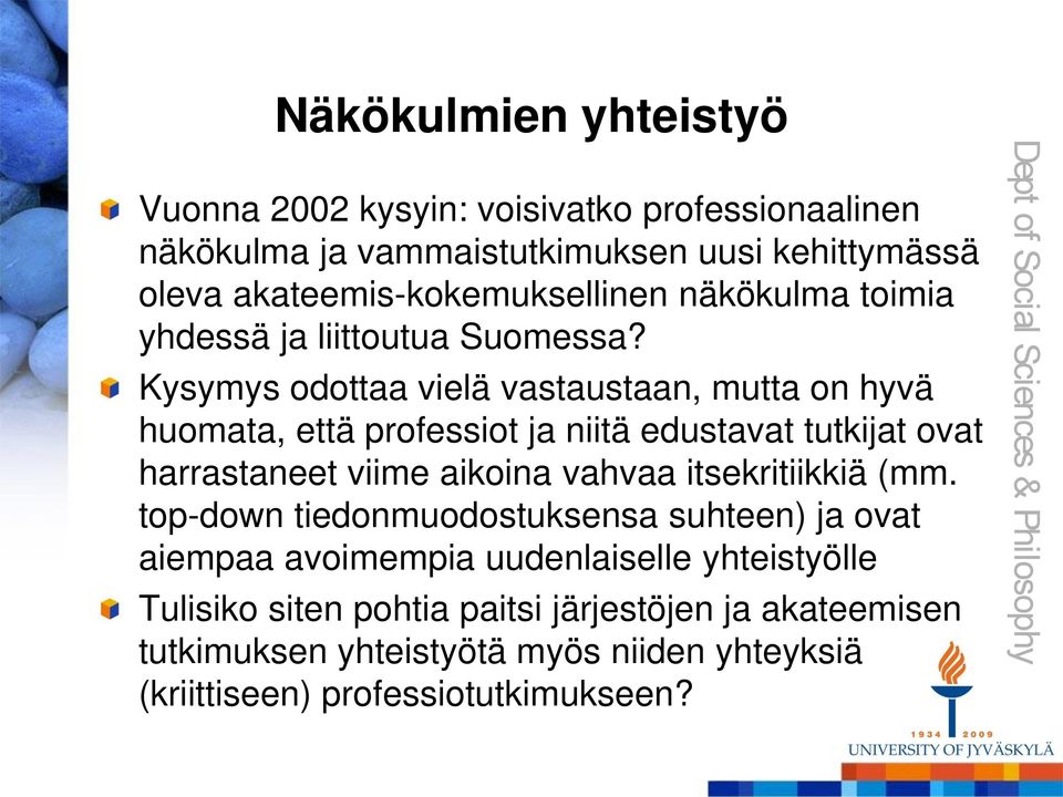 Kysymys odottaa vielä vastaustaan, mutta on hyvä huomata, että professiot ja niitä edustavat tutkijat ovat harrastaneet viime aikoina vahvaa