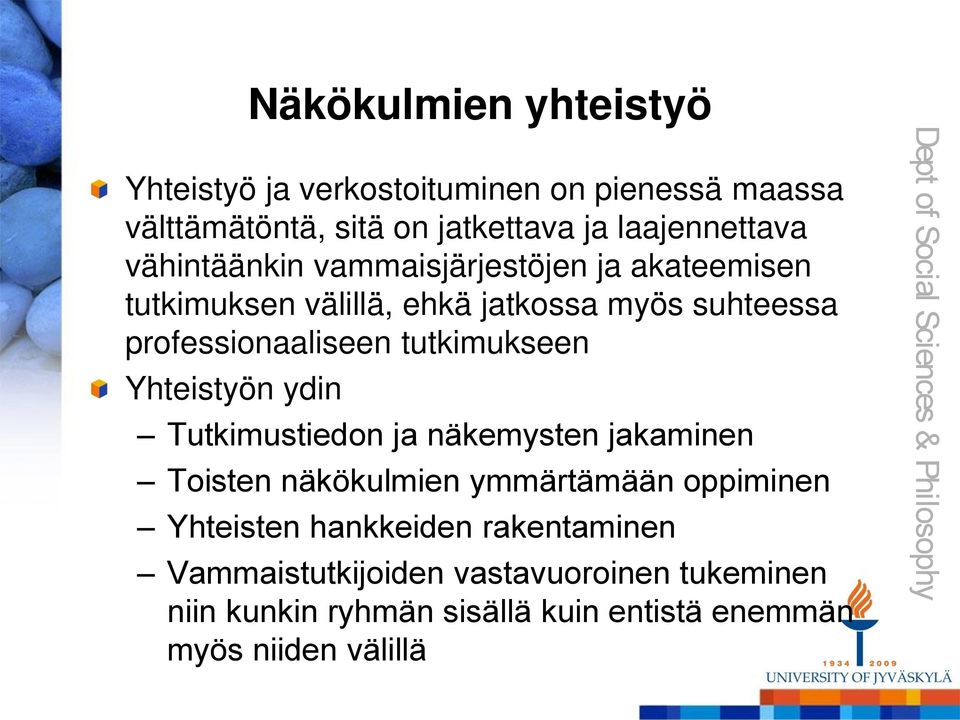 tutkimukseen Yhteistyön ydin Tutkimustiedon ja näkemysten jakaminen Toisten näkökulmien ymmärtämään oppiminen Yhteisten