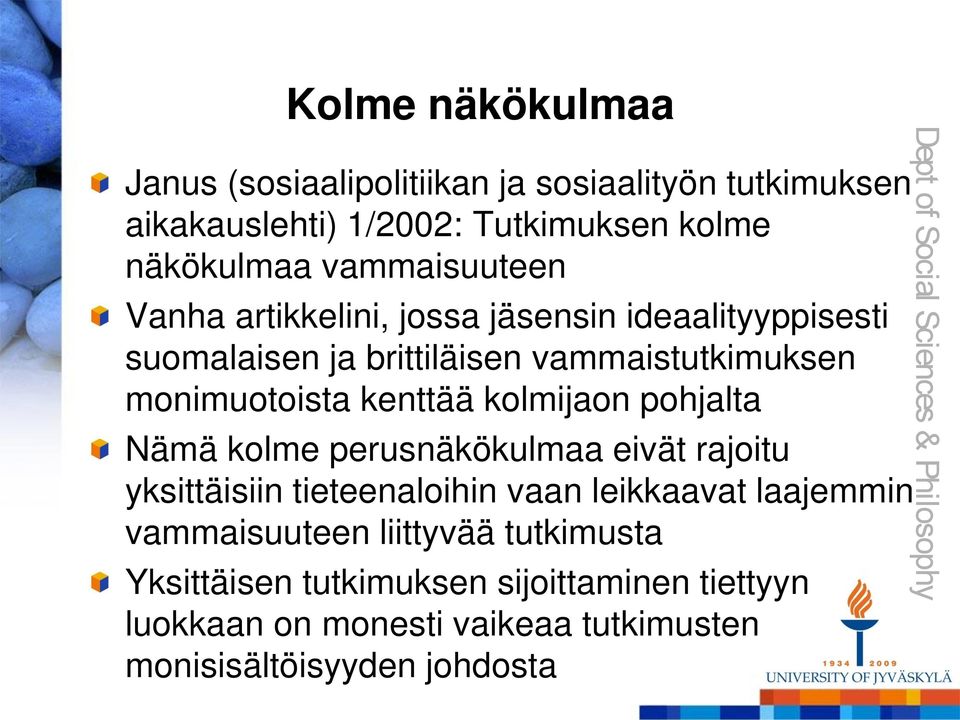 kenttää kolmijaon pohjalta Nämä kolme perusnäkökulmaa eivät rajoitu yksittäisiin tieteenaloihin vaan leikkaavat laajemmin