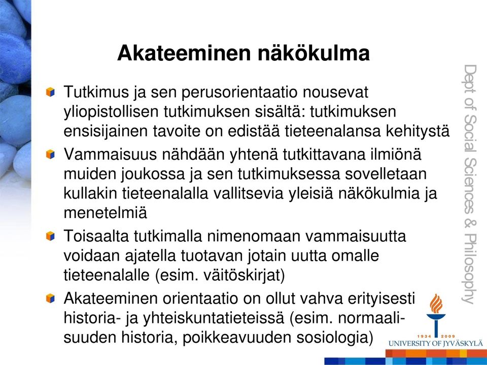 vallitsevia yleisiä näkökulmia ja menetelmiä Toisaalta tutkimalla nimenomaan vammaisuutta voidaan ajatella tuotavan jotain uutta omalle tieteenalalle