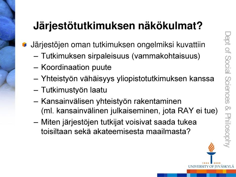 Koordinaation puute Yhteistyön vähäisyys yliopistotutkimuksen kanssa Tutkimustyön laatu