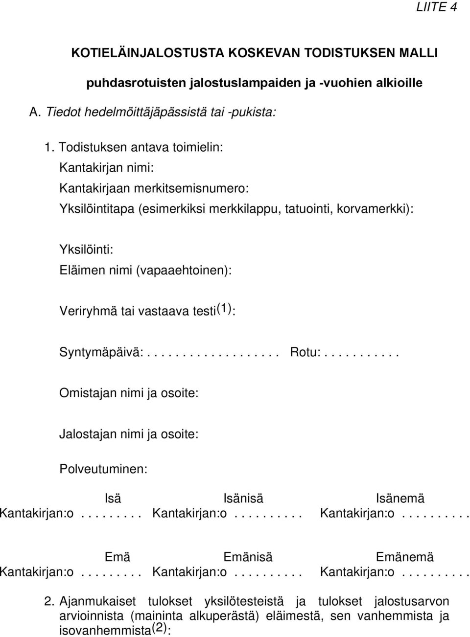 (vapaaehtoinen): Veriryhmä tai vastaava testi (1) : Syntymäpäivä:................... Rotu:.