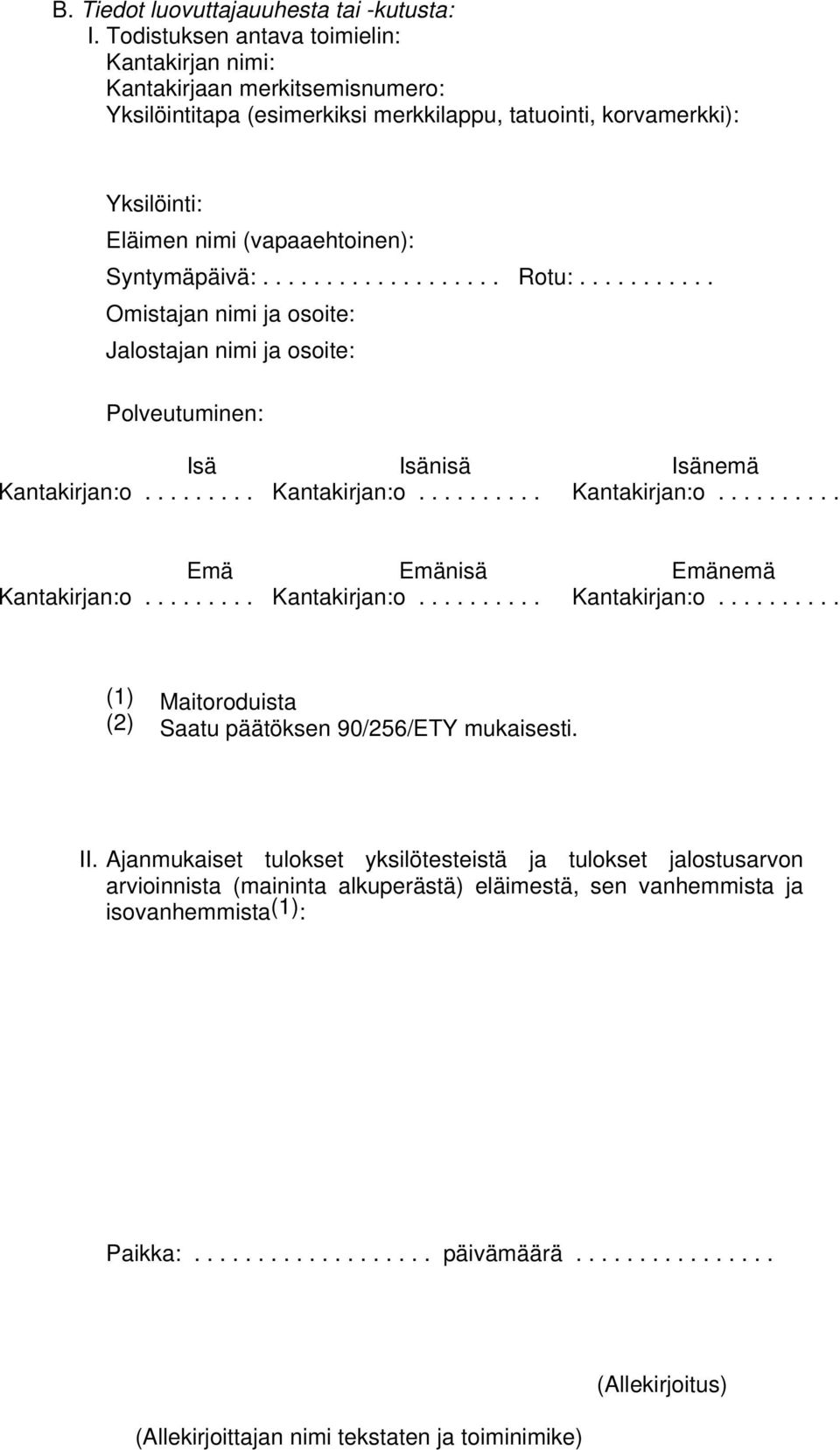 Eläimen nimi (vapaaehtoinen): Syntymäpäivä:................... Rotu:.