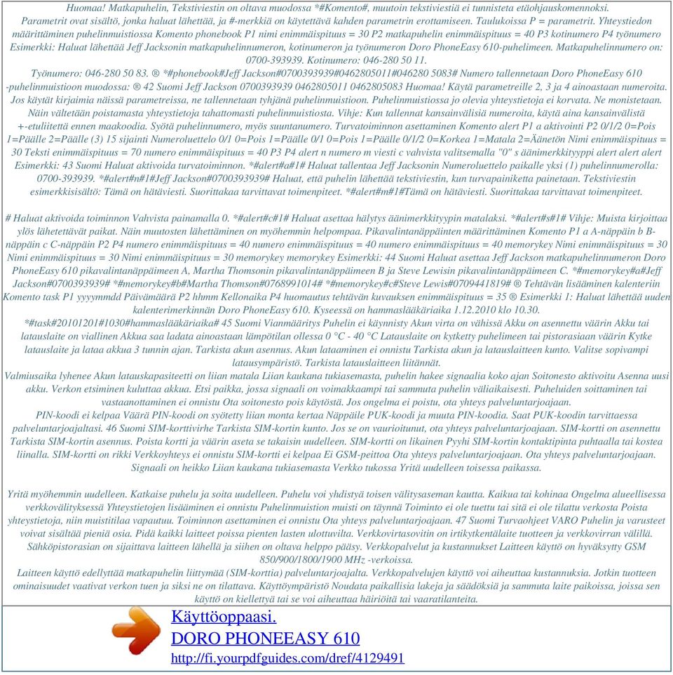 Yhteystiedon määrittäminen puhelinmuistiossa Komento phonebook P1 nimi enimmäispituus = 30 P2 matkapuhelin enimmäispituus = 40 P3 kotinumero P4 työnumero Esimerkki: Haluat lähettää Jeff Jacksonin