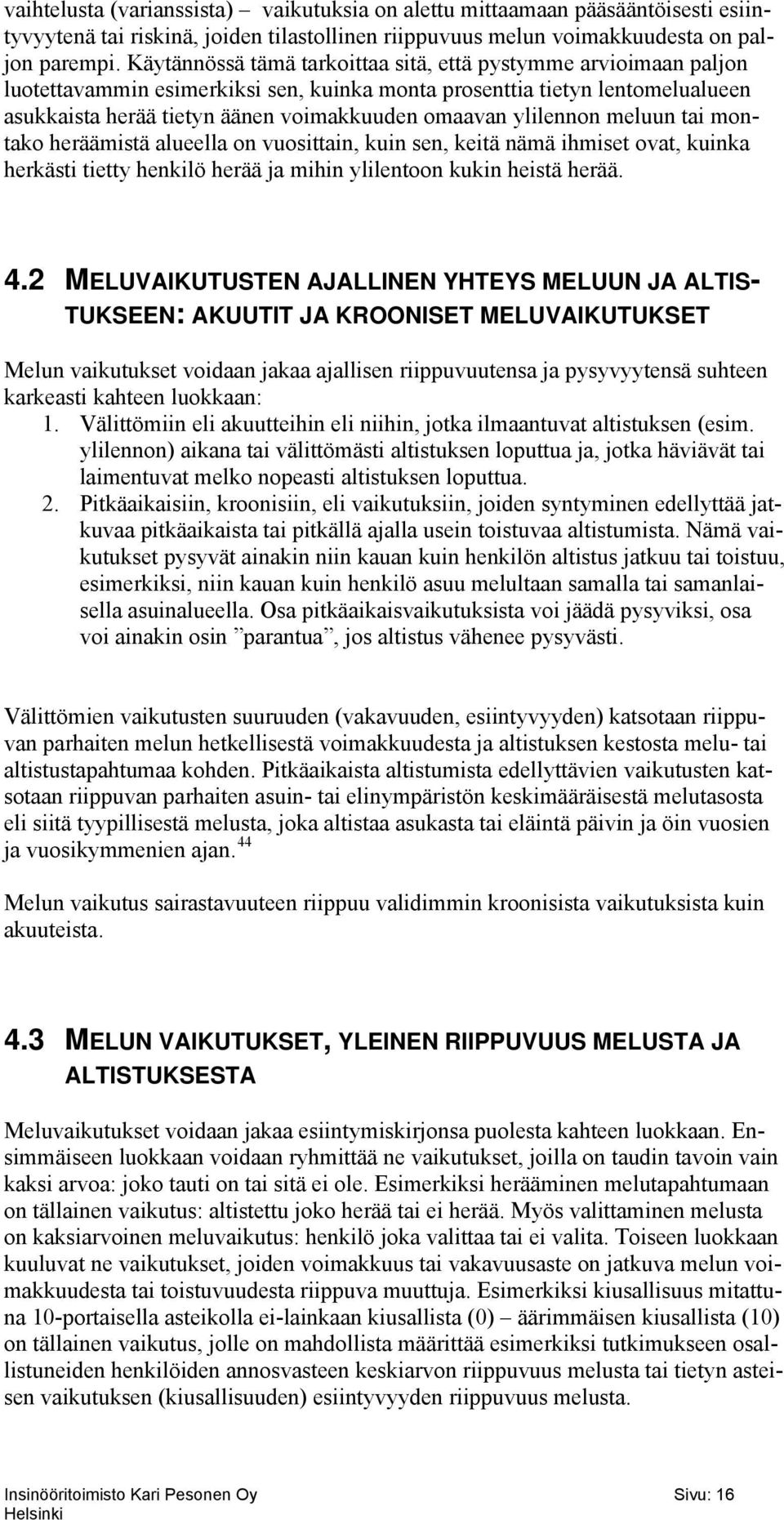 ylilennon meluun tai montako heräämistä alueella on vuosittain, kuin sen, keitä nämä ihmiset ovat, kuinka herkästi tietty henkilö herää ja mihin ylilentoon kukin heistä herää. 4.