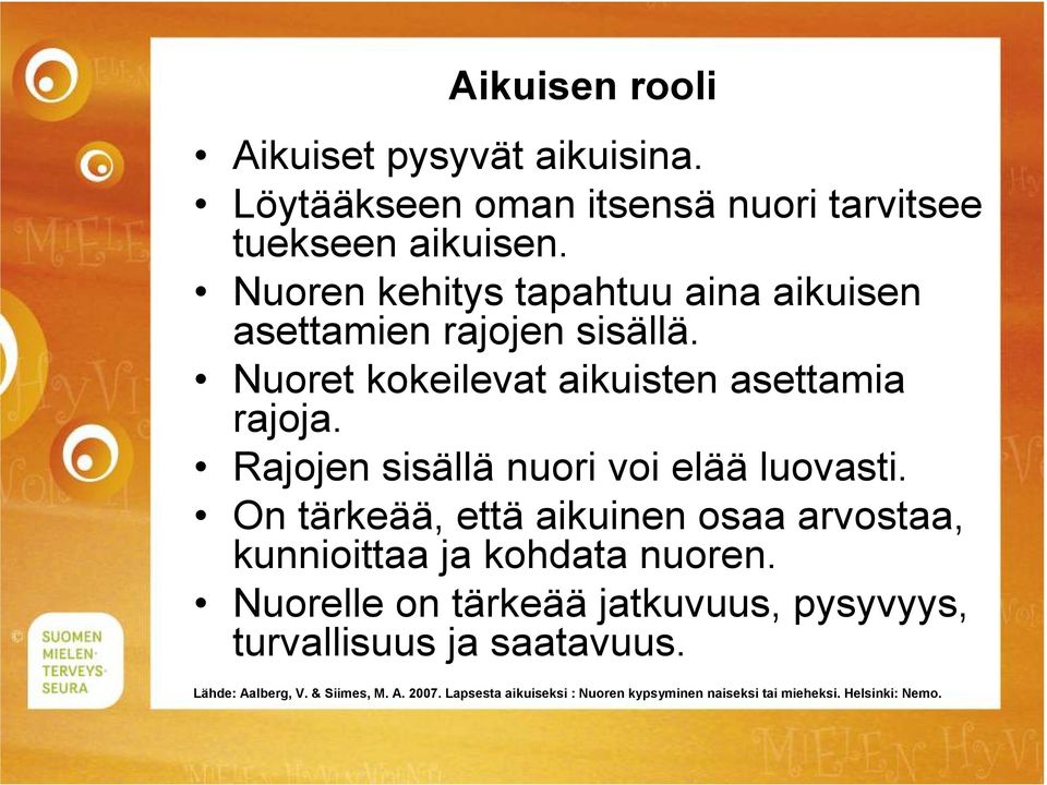 Rajojen sisällä nuori voi elää luovasti. On tärkeää, että aikuinen osaa arvostaa, kunnioittaa ja kohdata nuoren.