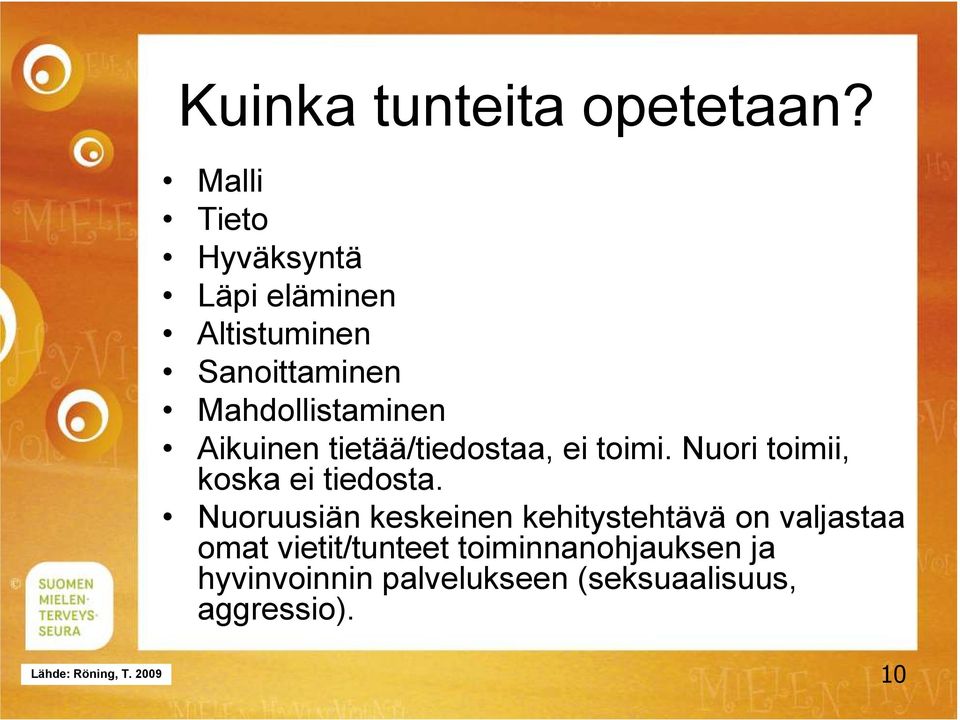 Aikuinen tietää/tiedostaa, ei toimi. Nuori toimii, koska ei tiedosta.