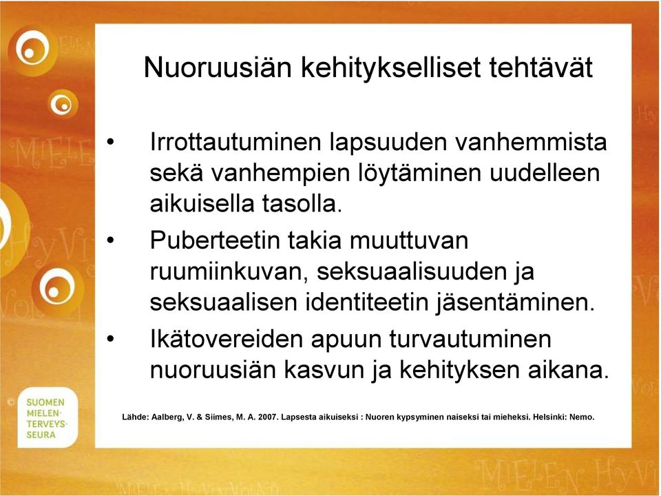 Puberteetin takia muuttuvan ruumiinkuvan, seksuaalisuuden ja seksuaalisen identiteetin jäsentäminen.