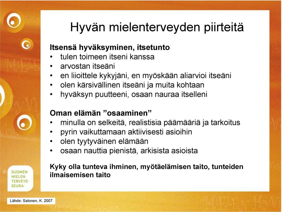 osaaminen minulla on selkeitä, realistisia päämääriä ja tarkoitus pyrin vaikuttamaan aktiivisesti asioihin olen tyytyväinen elämään