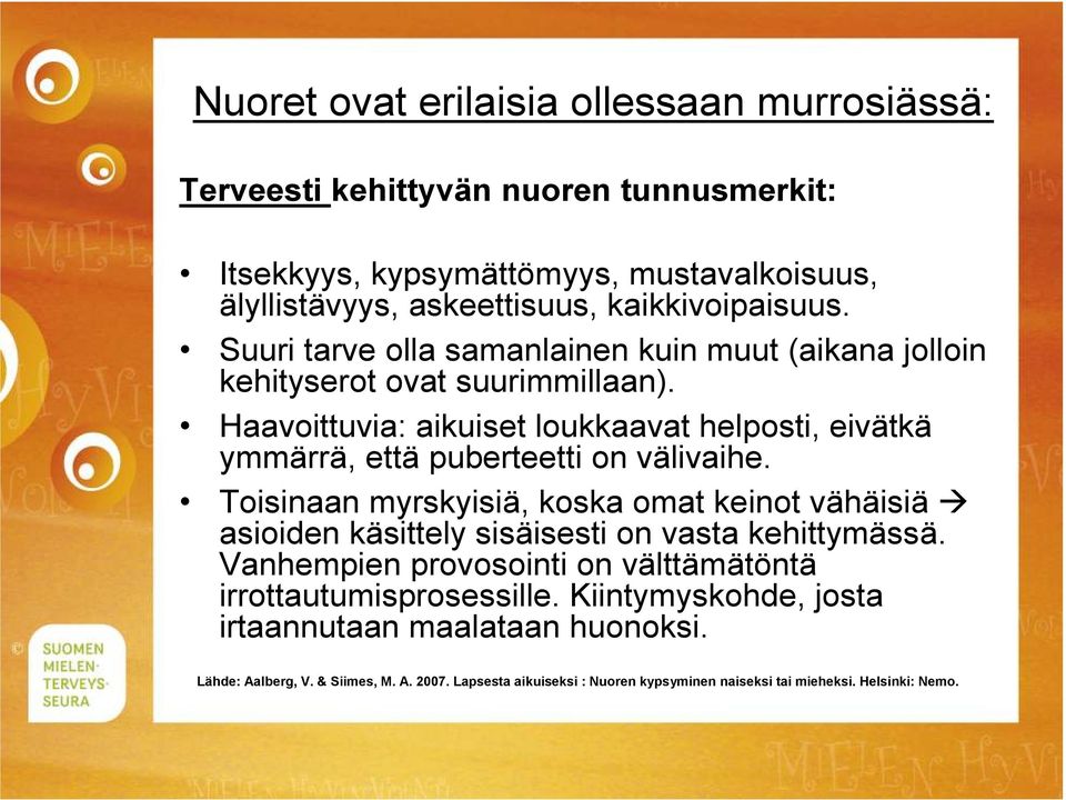 Haavoittuvia: aikuiset loukkaavat helposti, eivätkä ymmärrä, että puberteetti on välivaihe.