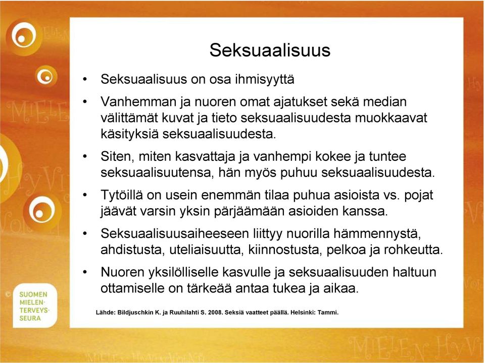 Tytöillä on usein enemmän tilaa puhua asioista vs. pojat jäävät varsin yksin pärjäämään asioiden kanssa.