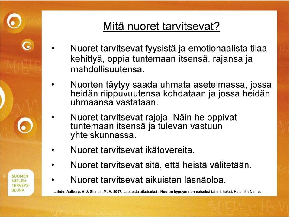 Näin he oppivat tuntemaan itsensä ja tulevan vastuun yhteiskunnassa. Nuoret tarvitsevat ikätovereita.