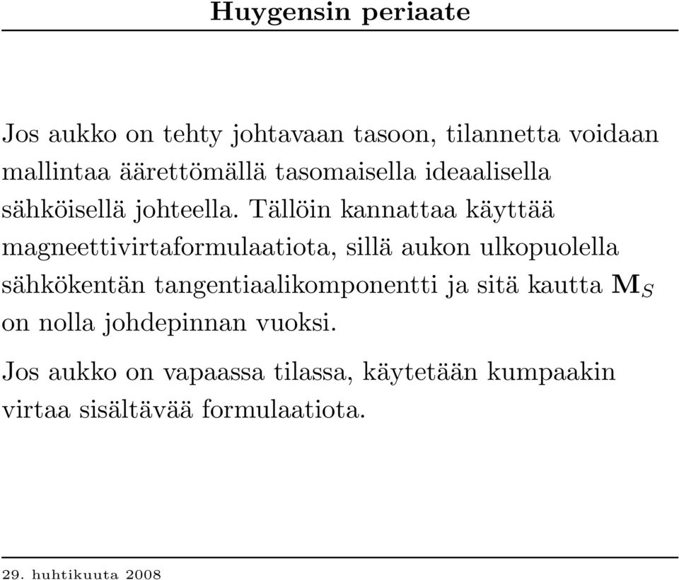 Tällöin kannattaa käyttää magneettivirtaformulaatiota, sillä aukon ulkopuolella sähkökentän