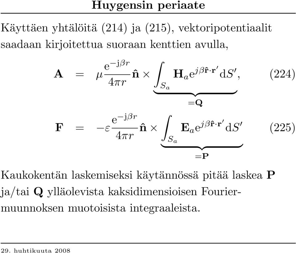 ˆn =Q E a e jβˆr r ds S } a {{ } =P Kaukokentän laskemiseksi käytännössä pitää laskea P