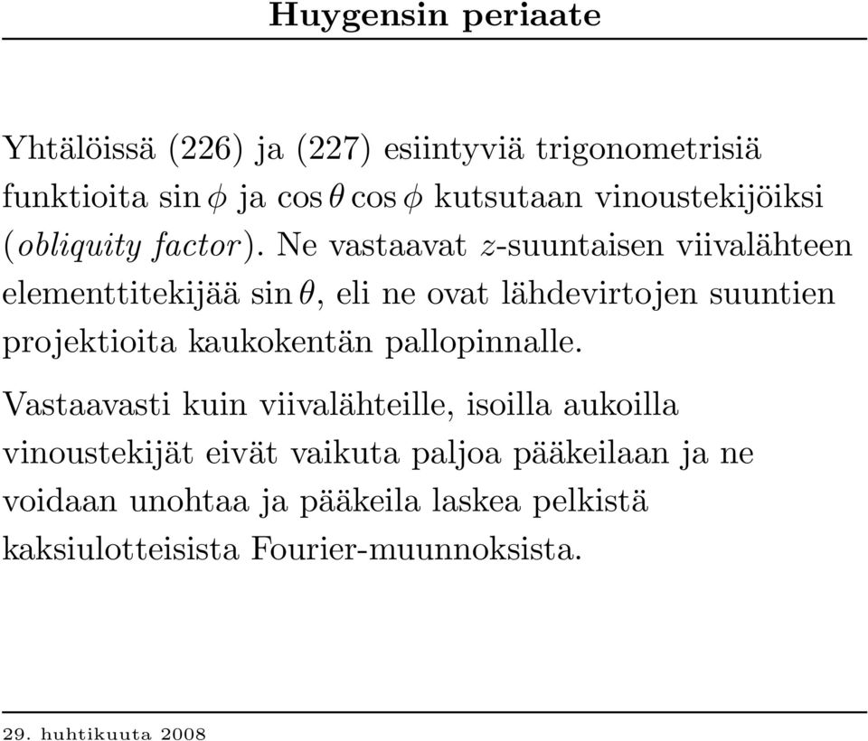 Ne vastaavat z-suuntaisen viivalähteen elementtitekijää sin θ, eli ne ovat lähdevirtojen suuntien projektioita