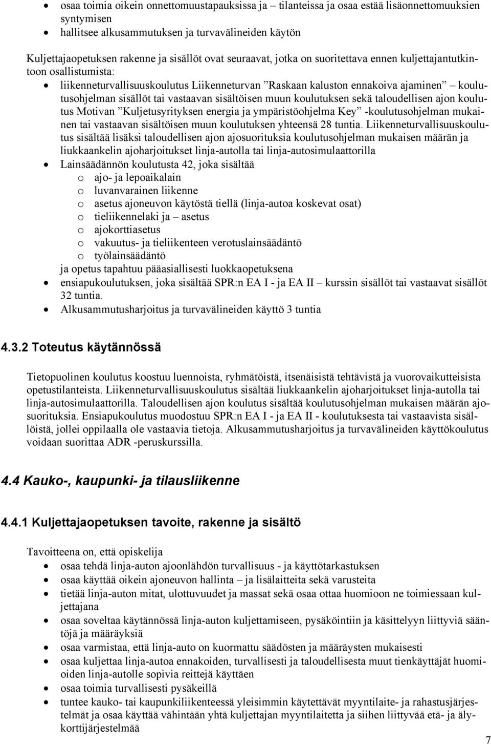 sisältöisen muun koulutuksen sekä taloudellisen ajon koulutus Motivan Kuljetusyrityksen energia ja ympäristöohjelma Key -koulutusohjelman mukainen tai vastaavan sisältöisen muun koulutuksen yhteensä