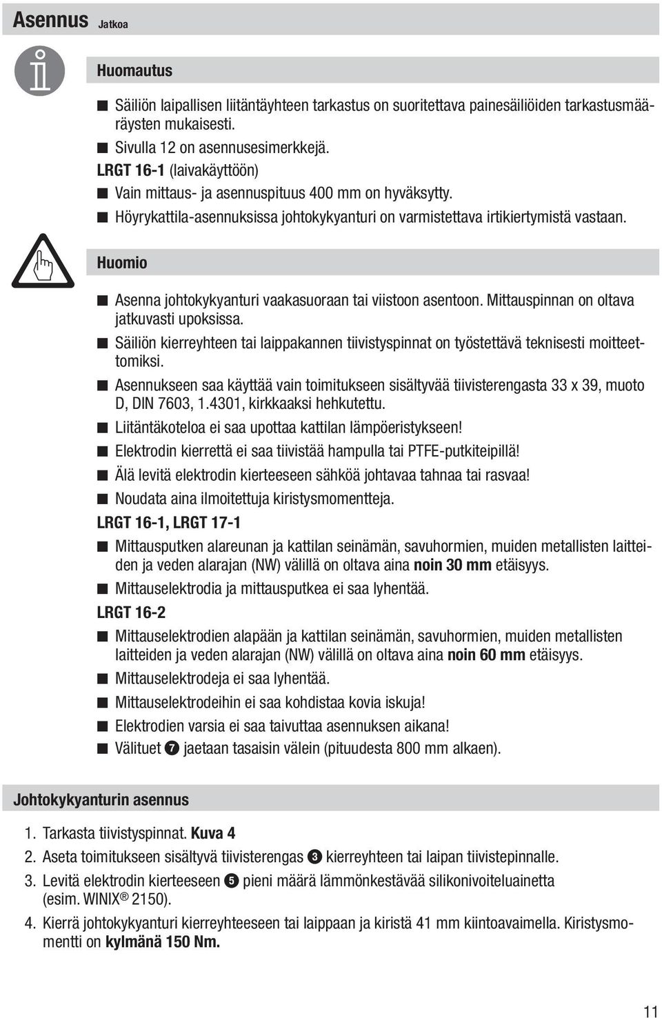 Huomio Asenna johtokykyanturi vaakasuoraan tai viistoon asentoon. Mittauspinnan on oltava jatkuvasti upoksissa.