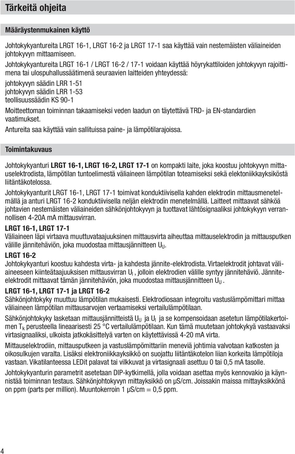 johtokyvyn säädin LRR 1-53 teollisuussäädin KS 90-1 Moitteettoman toiminnan takaamiseksi veden laadun on täytettävä TRD- ja EN-standardien vaatimukset.