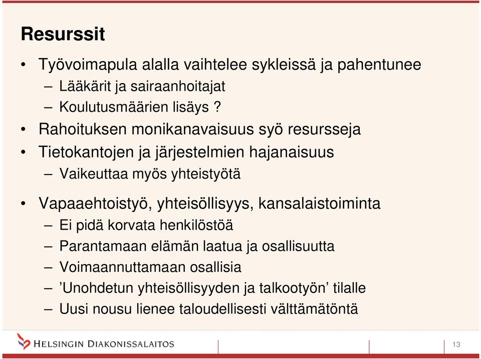 Vapaaehtoistyö, yhteisöllisyys, kansalaistoiminta Ei pidä korvata henkilöstöä Parantamaan elämän laatua ja