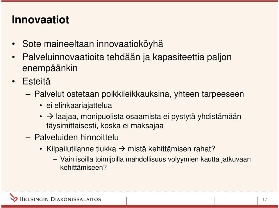 osaamista ei pystytä yhdistämään täysimittaisesti, koska ei maksajaa Palveluiden hinnoittelu Kilpailutilanne