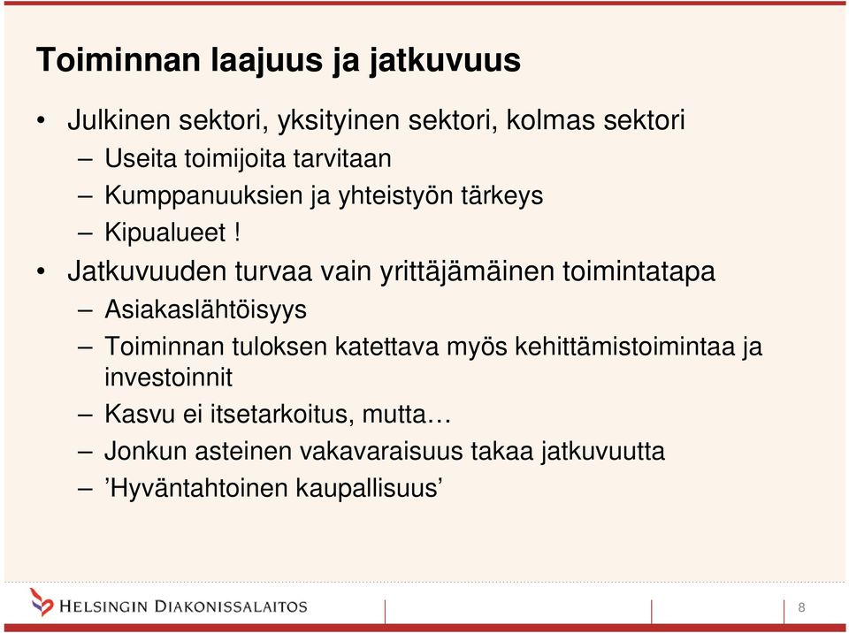 Jatkuvuuden turvaa vain yrittäjämäinen toimintatapa Asiakaslähtöisyys Toiminnan tuloksen katettava