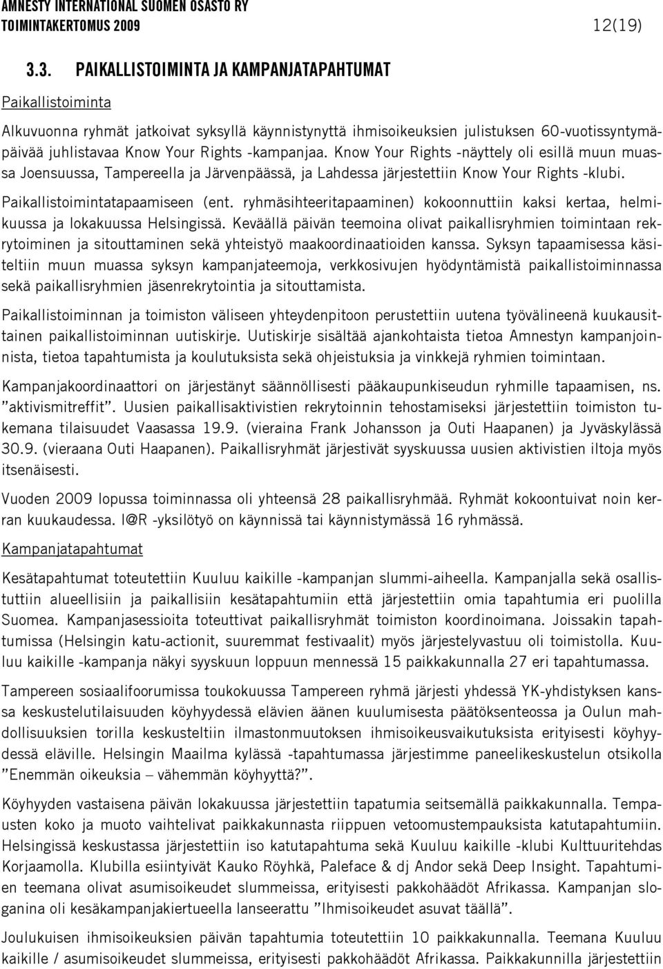 -kampanjaa. Know Your Rights -näyttely oli esillä muun muassa Joensuussa, Tampereella ja Järvenpäässä, ja Lahdessa järjestettiin Know Your Rights -klubi. Paikallistoimintatapaamiseen (ent.