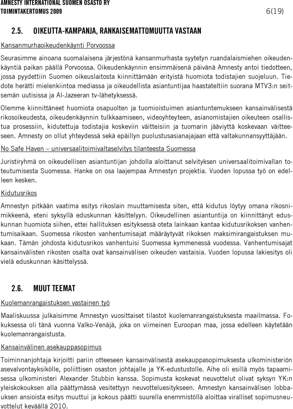 Porvoossa. Oikeudenkäynnin ensimmäisenä päivänä Amnesty antoi tiedotteen, jossa pyydettiin Suomen oikeuslaitosta kiinnittämään erityistä huomiota todistajien suojeluun.