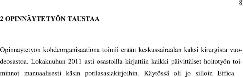 Käytössä oli jo silloin Effica potilastietojärjestelmä, josta tarkasteltiin muun muassa potilaiden laboratoriokokeita, röntgen kuvia, eri erikoisalojen lääkärien tekstejä sekä tehtiin