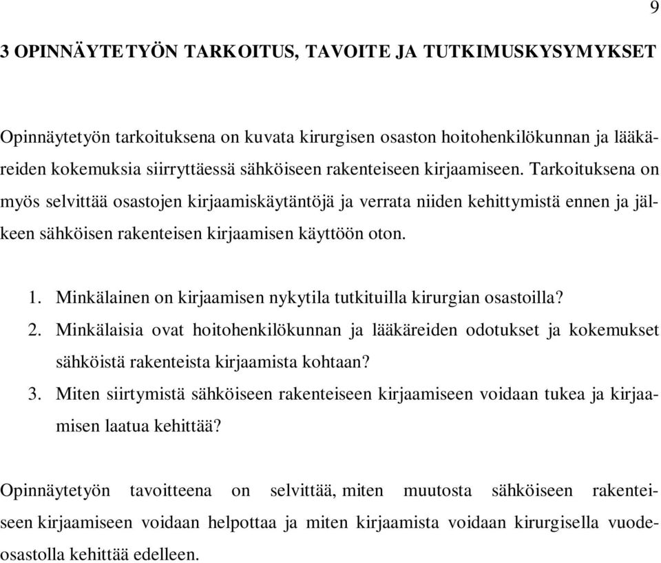 Minkälainen on kirjaamisen nykytila tutkituilla kirurgian osastoilla? 2. Minkälaisia ovat hoitohenkilökunnan ja lääkäreiden odotukset ja kokemukset sähköistä rakenteista kirjaamista kohtaan? 3.