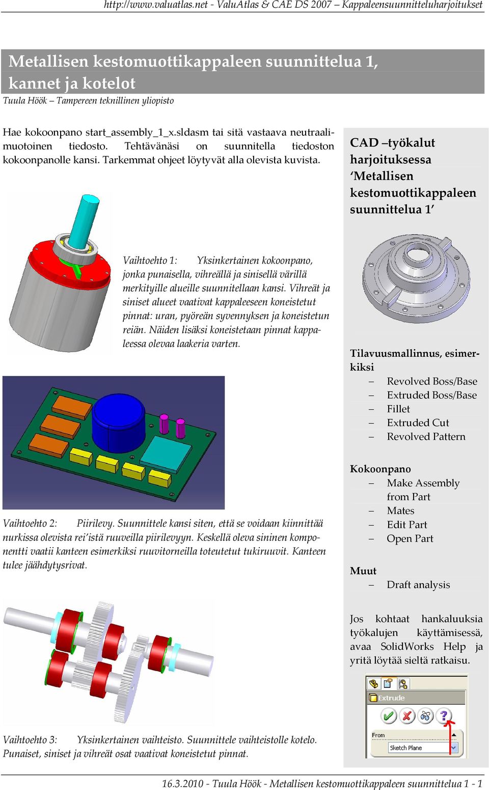 CAD työkalut harjoituksessa Metallisen kestomuottikappaleen suunnittelua 1 Vaihtoehto 1: Yksinkertainen kokoonpano, jonka punaisella, vihreällä ja sinisellä värillä merkityille alueille suunnitellaan