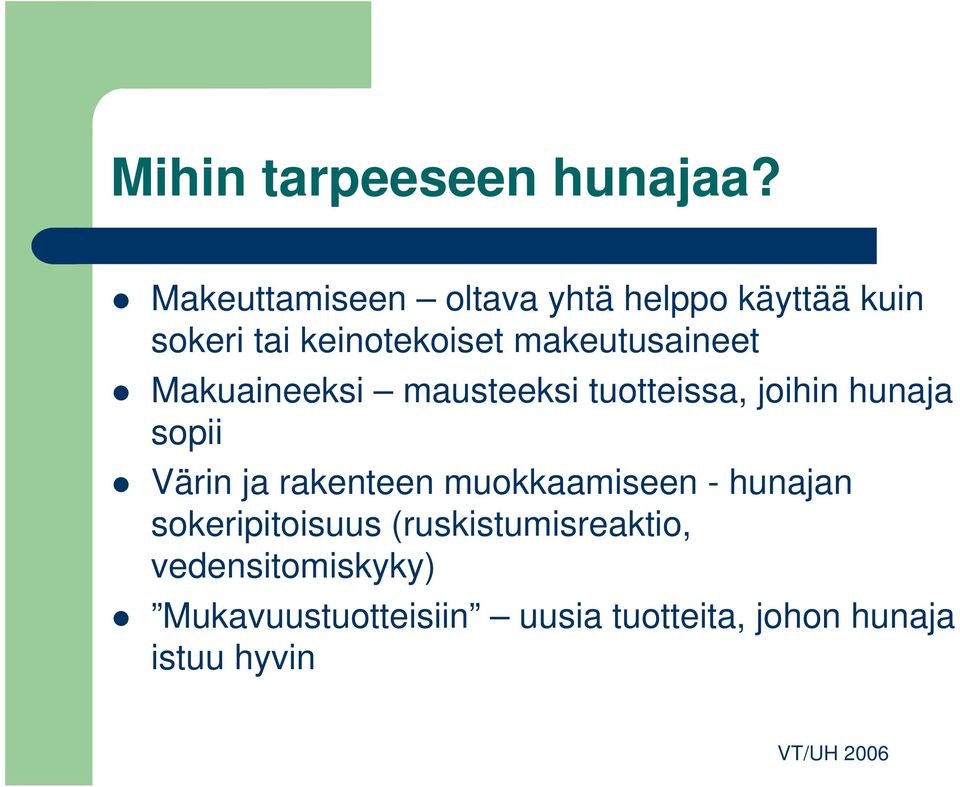 makeutusaineet Makuaineeksi mausteeksi tuotteissa, joihin hunaja sopii Värin ja