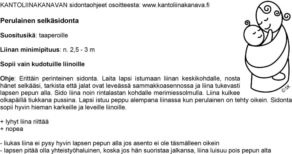 Sido liina noin rintalastan kohdalle merimiessolmulla. Liina kulkee olkapäillä tiukkana pussina. Lapsi istuu peppu alempana liinassa kun perulainen on tehty oikein.