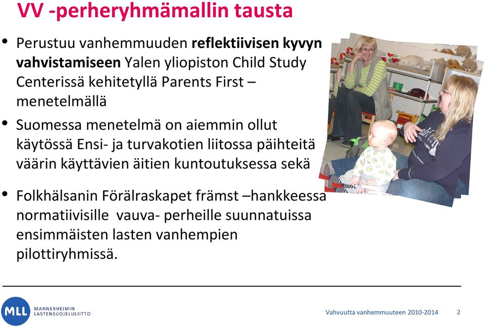 liitossa päihteitä väärin käyttävien äitien kuntoutuksessa sekä Folkhälsanin Förälraskapet främst hankkeessa