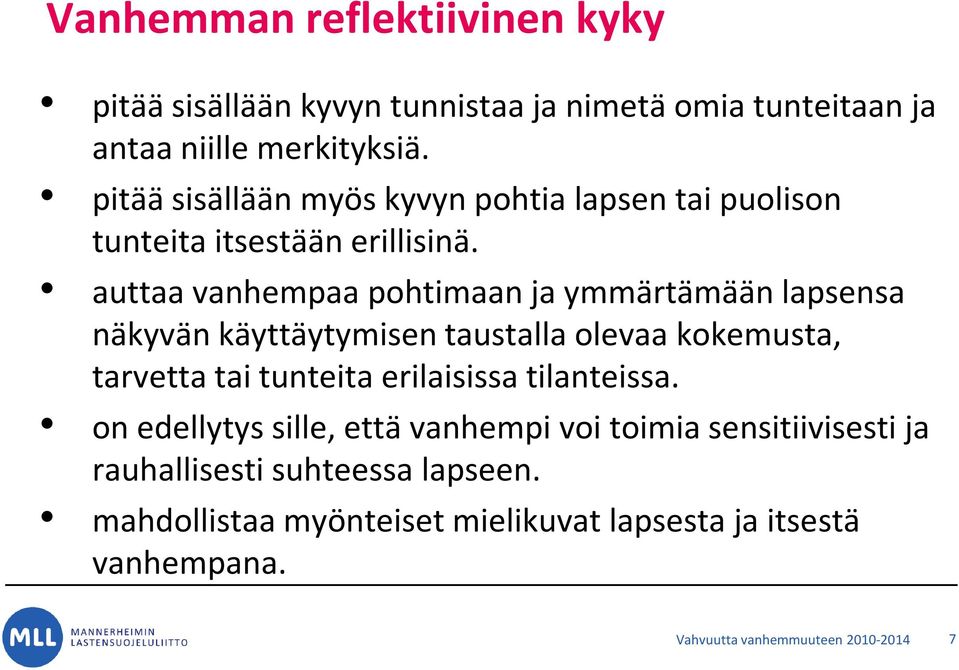 auttaa vanhempaa pohtimaan ja ymmärtämään lapsensa näkyvän käyttäytymisen taustalla olevaa kokemusta, tarvetta tai tunteita erilaisissa