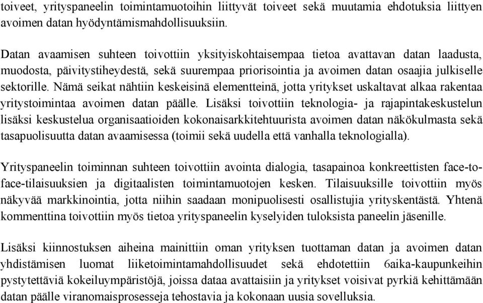 Nämä seikat nähtiin keskeisinä elementteinä, jotta yritykset uskaltavat alkaa rakentaa yritystoimintaa avoimen datan päälle.