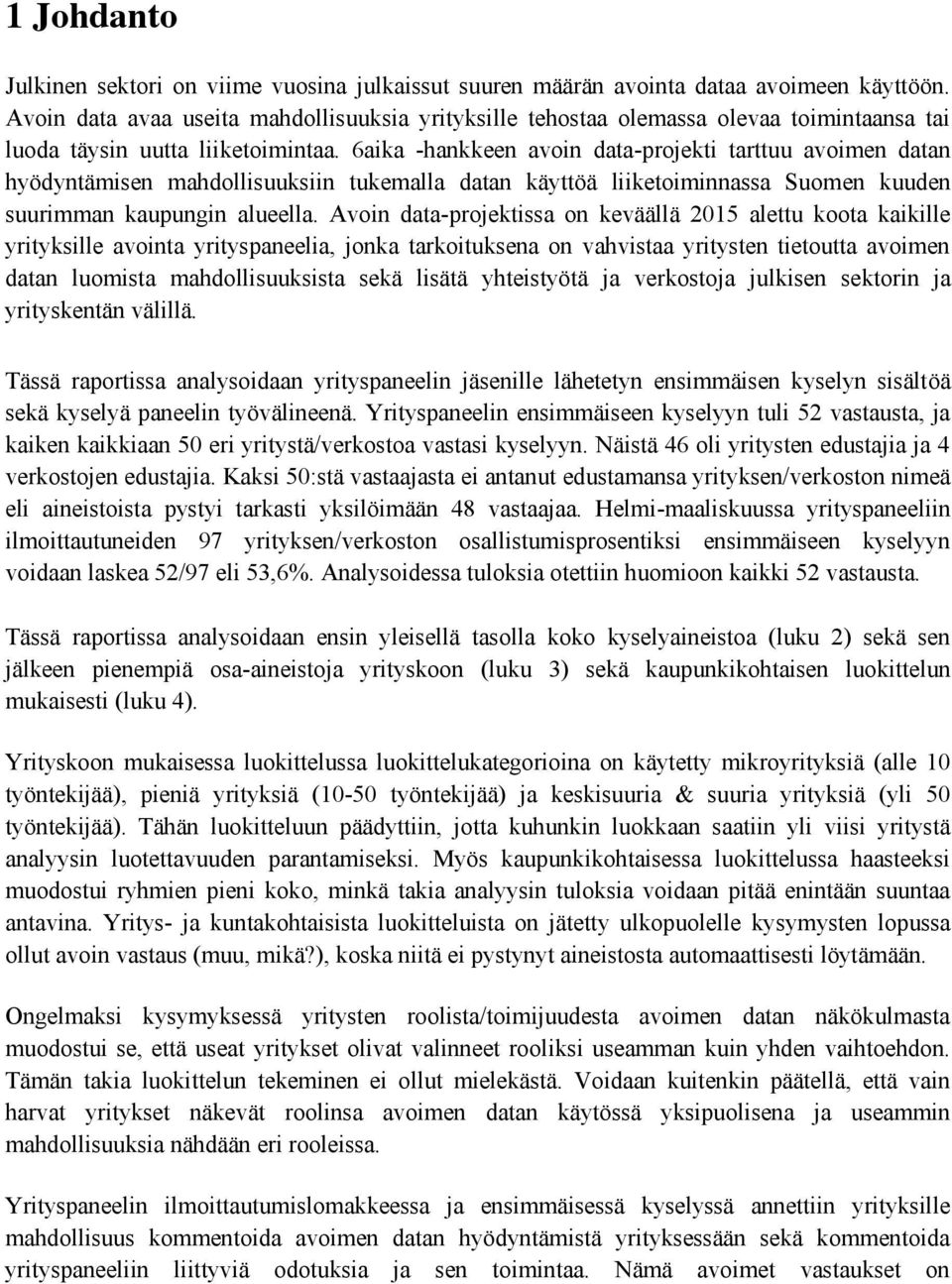 6aika -hankkeen avoin data-projekti tarttuu avoimen datan hyödyntämisen mahdollisuuksiin tukemalla datan käyttöä liiketoiminnassa Suomen kuuden suurimman kaupungin alueella.