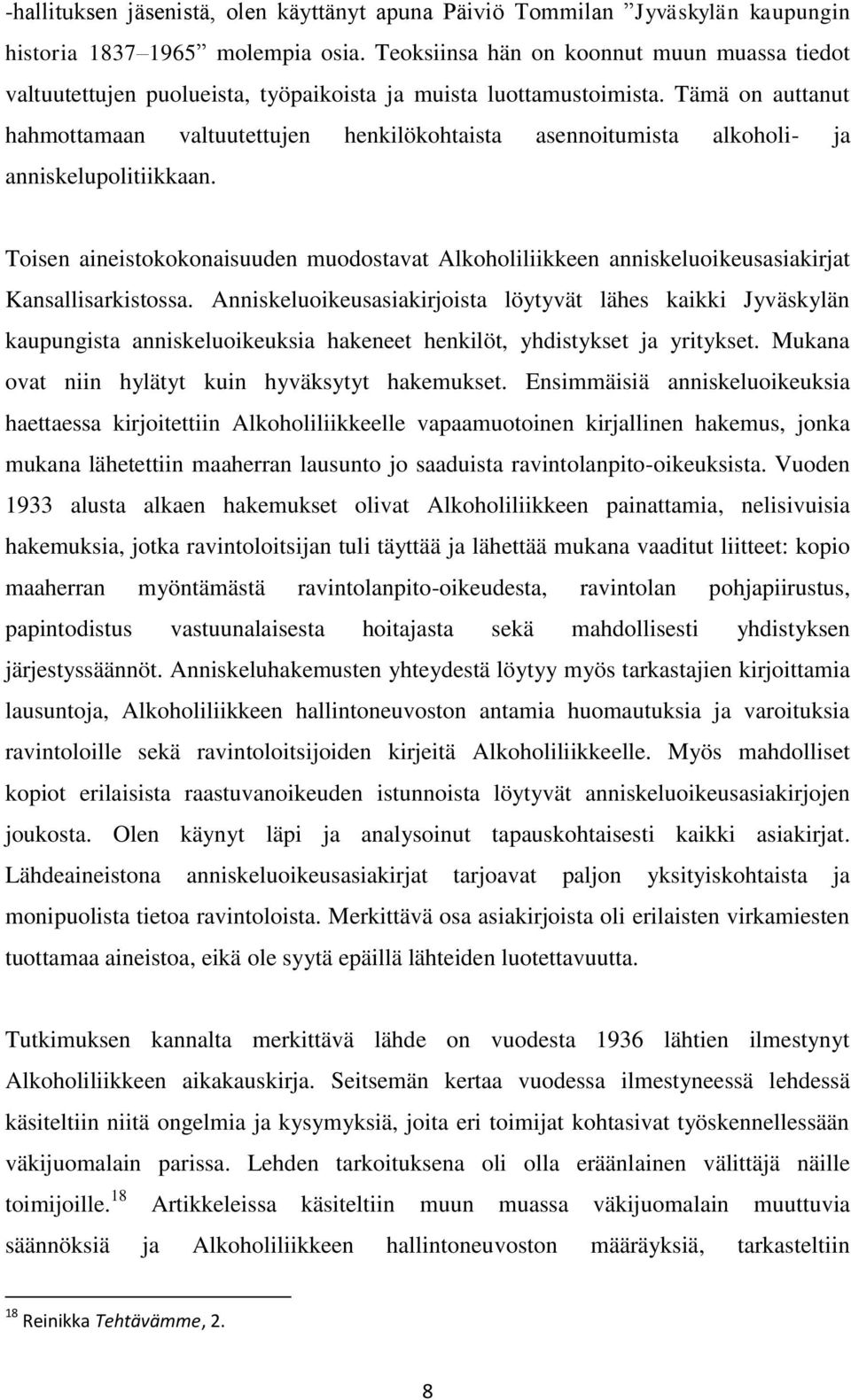 Tämä on auttanut hahmottamaan valtuutettujen henkilökohtaista asennoitumista alkoholi- ja anniskelupolitiikkaan.