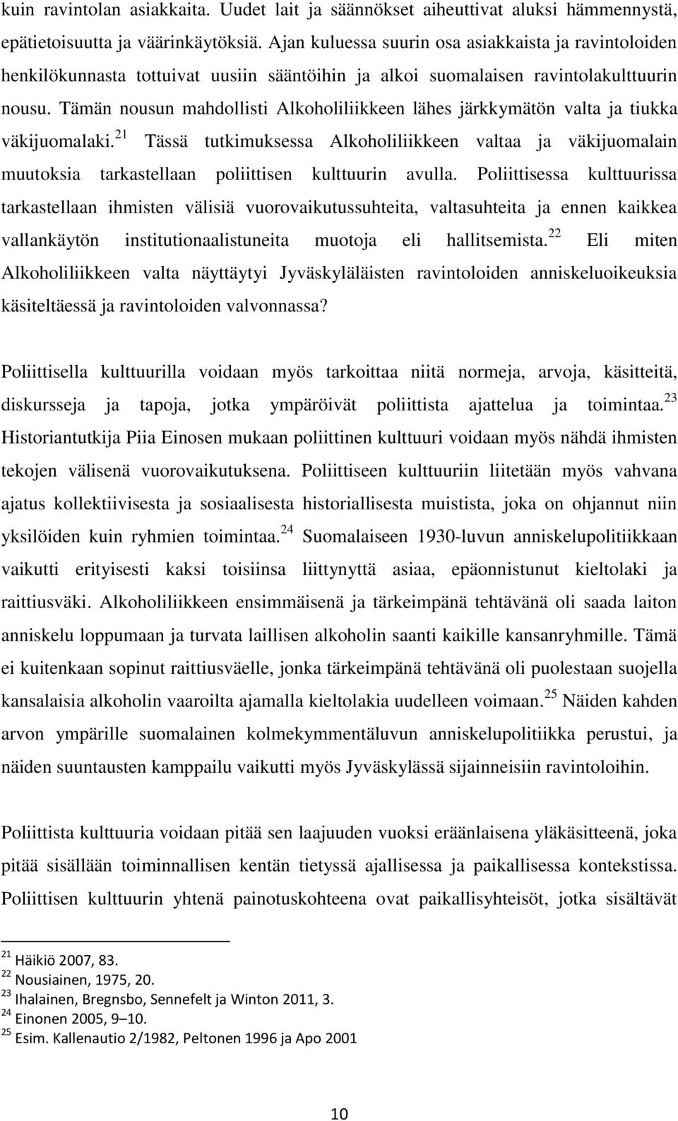 Tämän nousun mahdollisti Alkoholiliikkeen lähes järkkymätön valta ja tiukka väkijuomalaki.