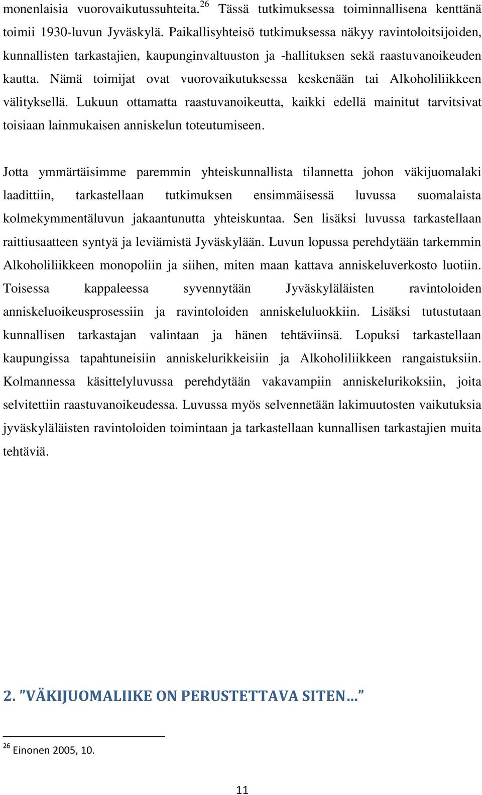 Nämä toimijat ovat vuorovaikutuksessa keskenään tai Alkoholiliikkeen välityksellä.