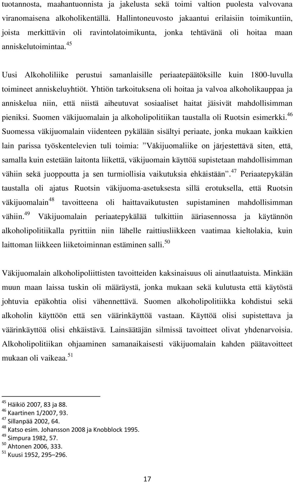 45 Uusi Alkoholiliike perustui samanlaisille periaatepäätöksille kuin 1800-luvulla toimineet anniskeluyhtiöt.