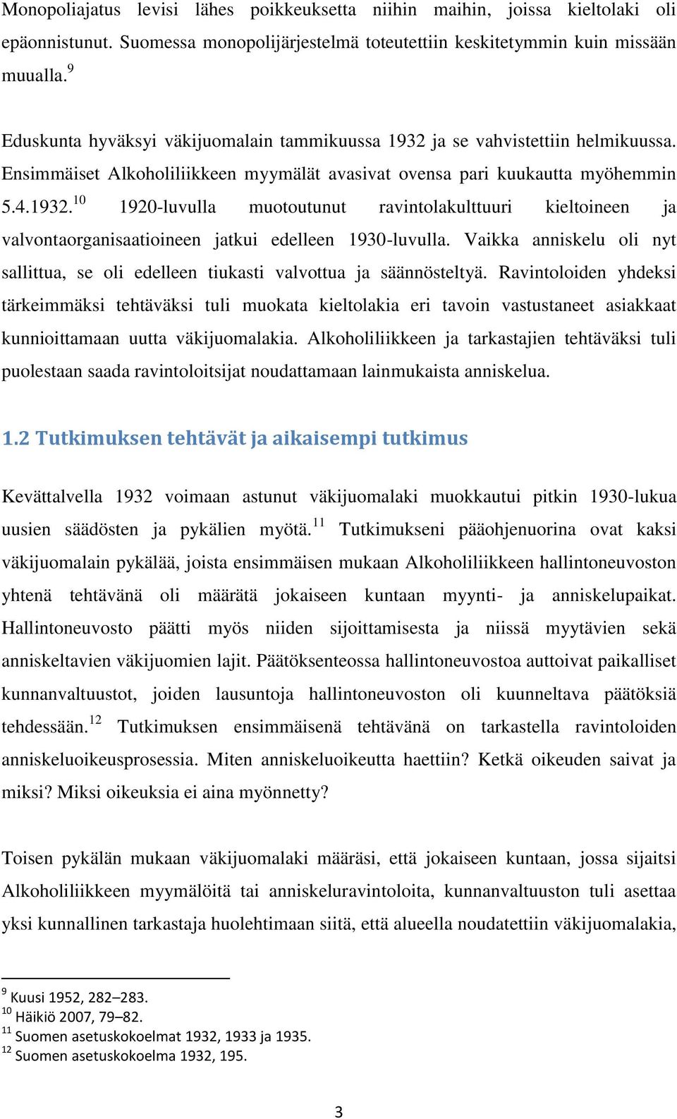 Vaikka anniskelu oli nyt sallittua, se oli edelleen tiukasti valvottua ja säännösteltyä.